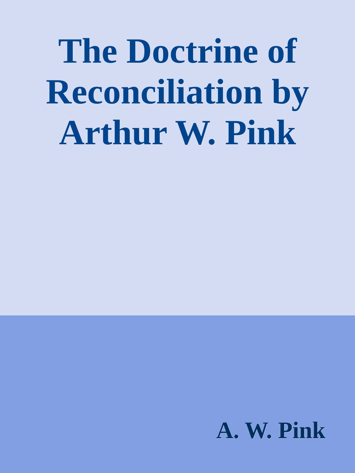 The Doctrine of Reconciliation by Arthur W. Pink