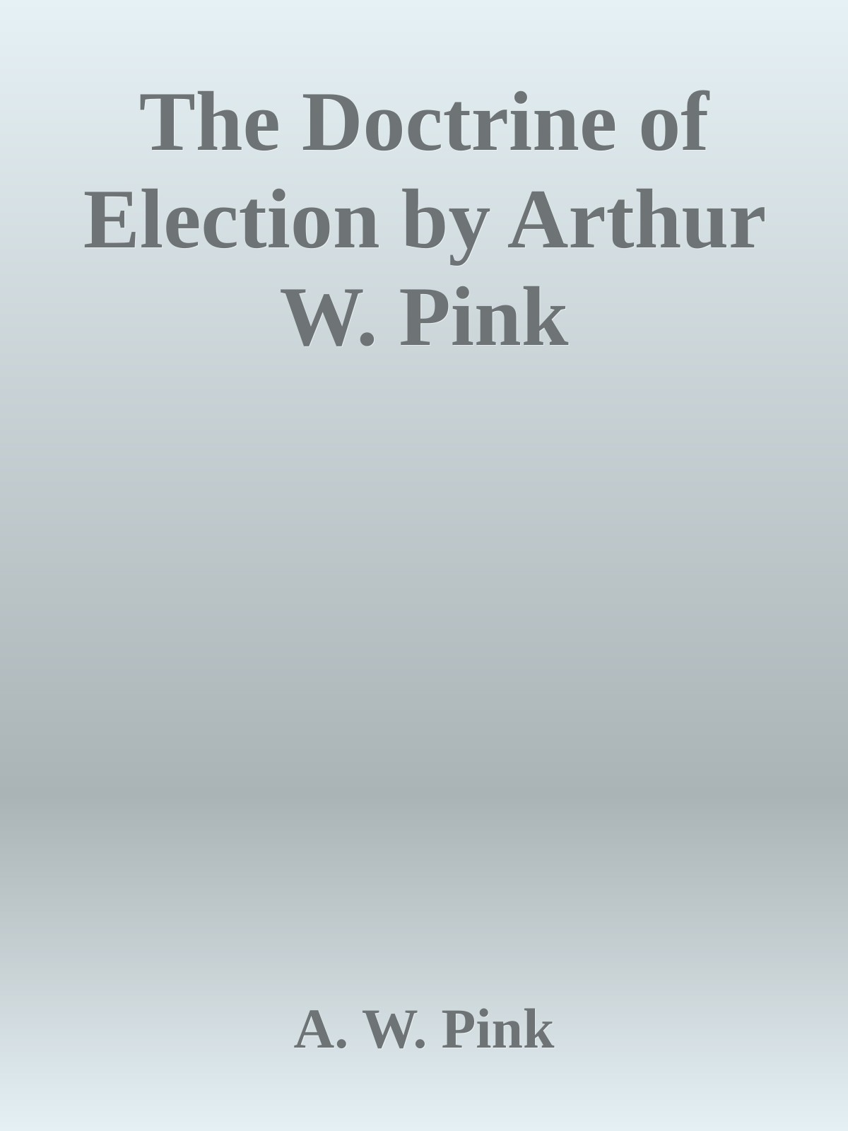 The Doctrine of Election by Arthur W. Pink