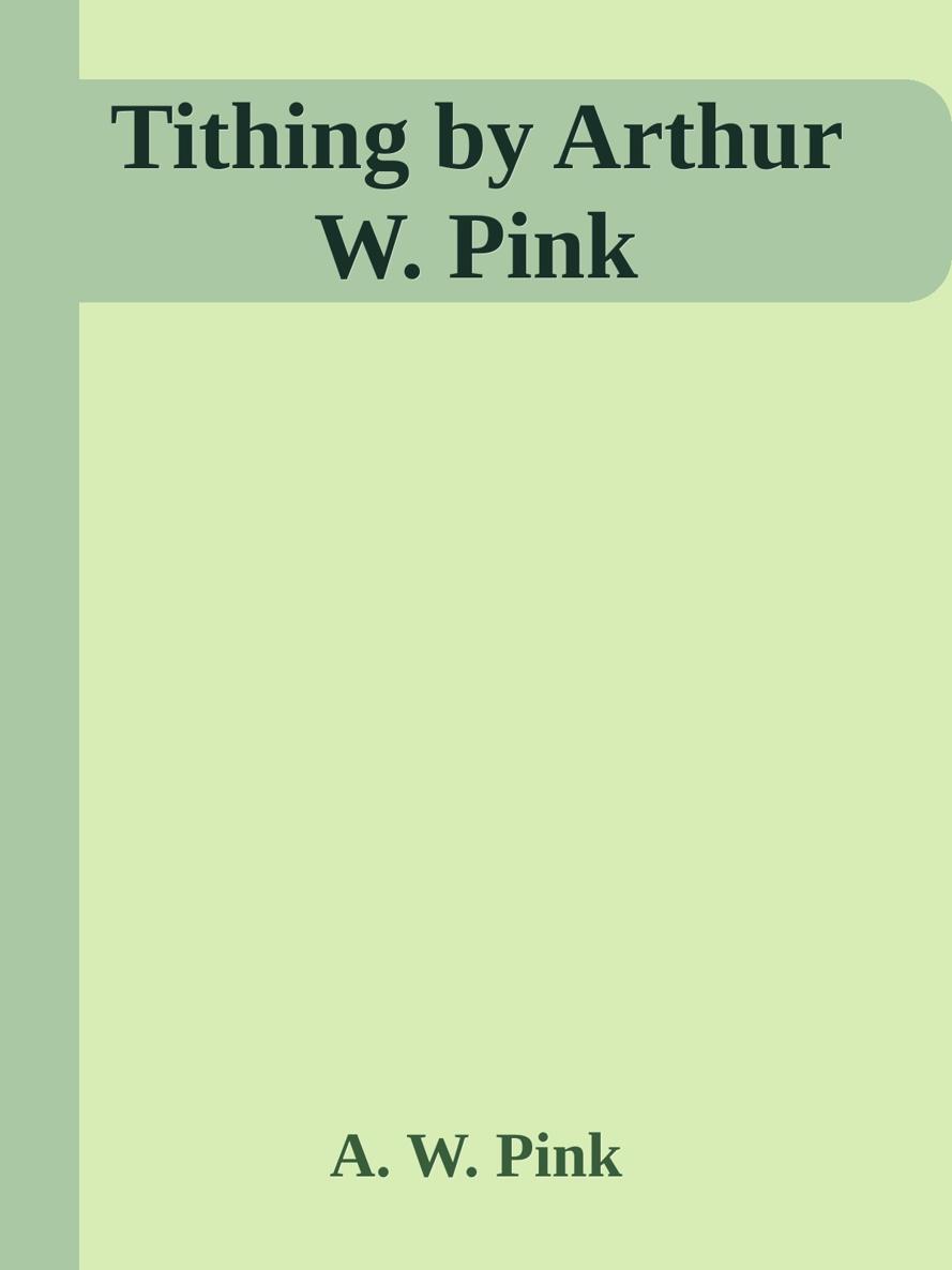 Tithing by Arthur W. Pink