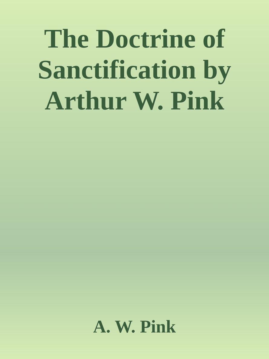 The Doctrine of Sanctification by Arthur W. Pink