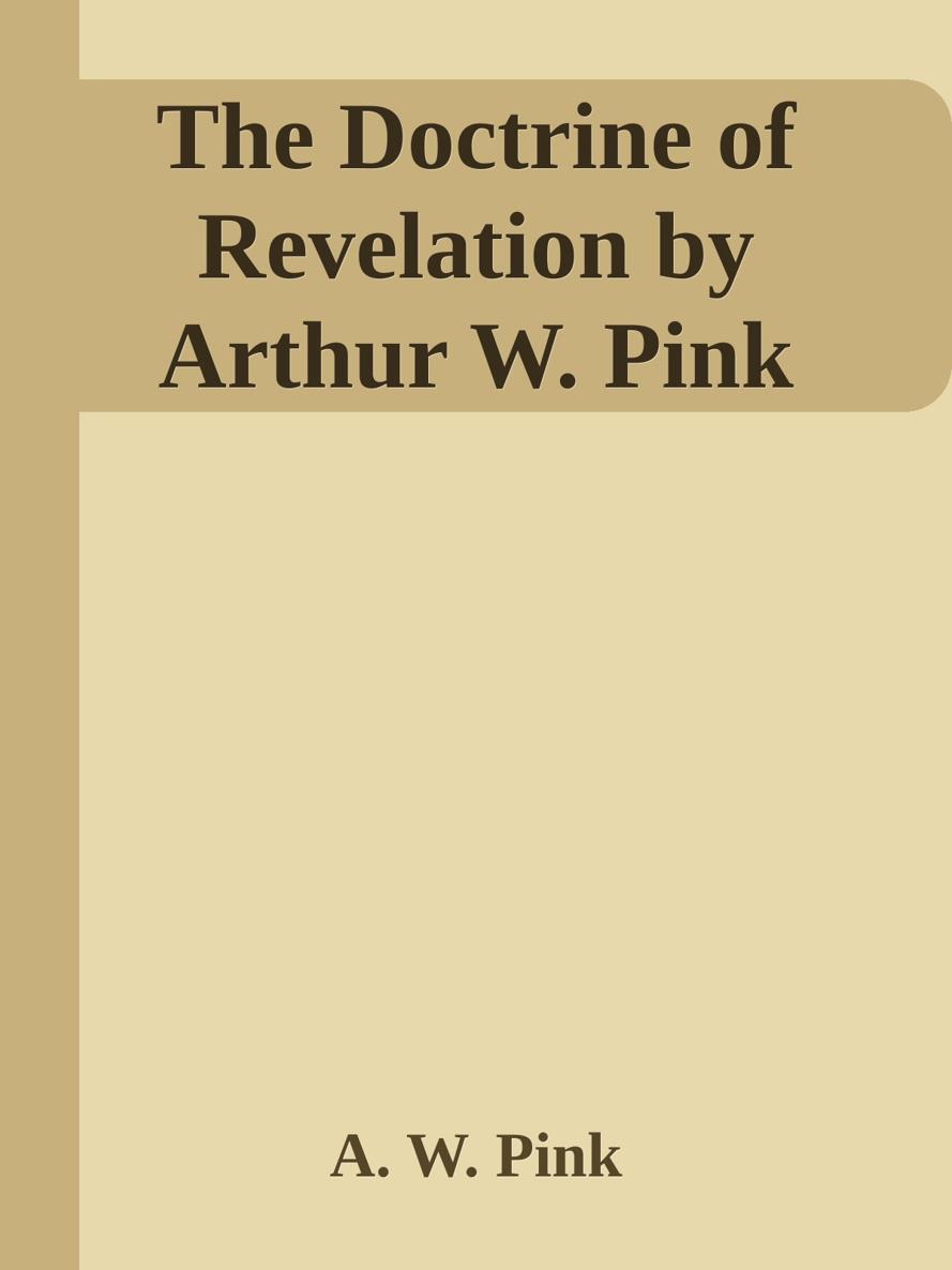 The Doctrine of Revelation by Arthur W. Pink