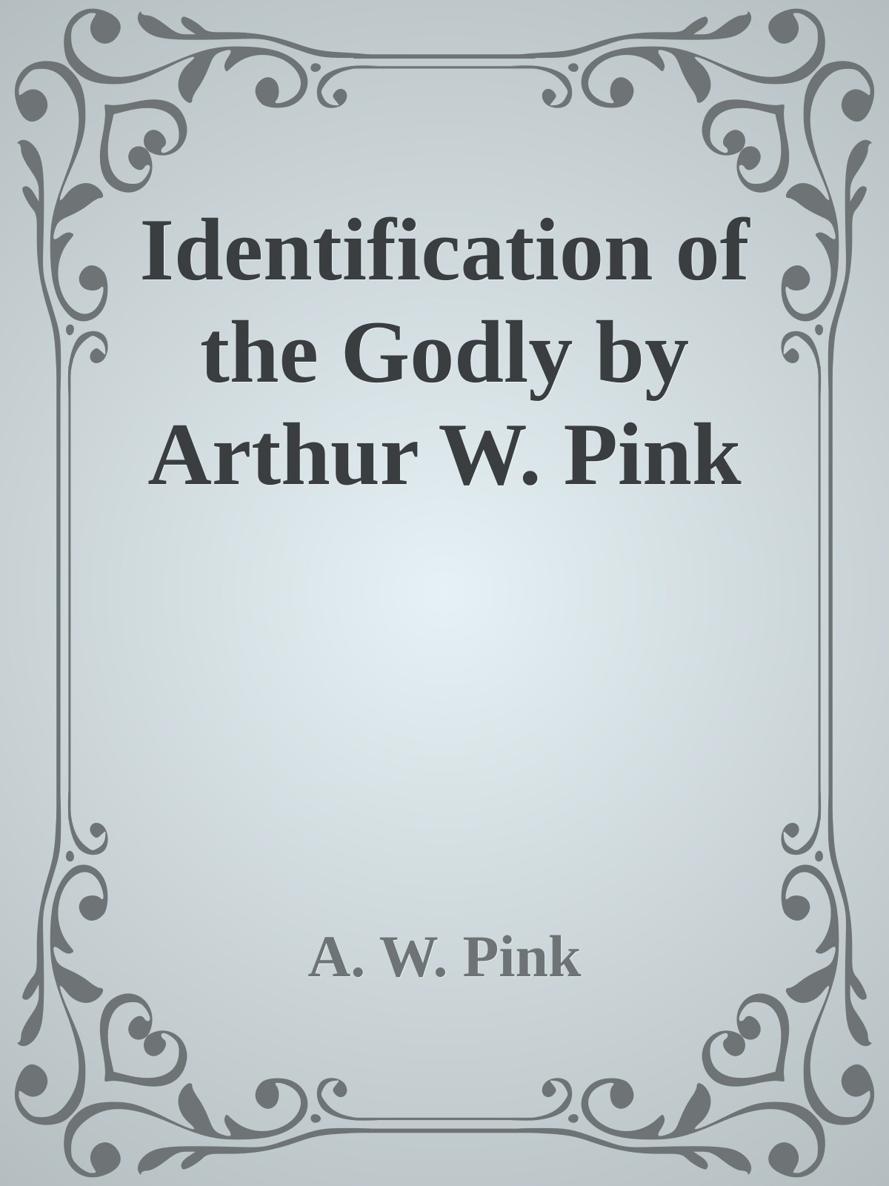 Identification of the Godly by Arthur W. Pink