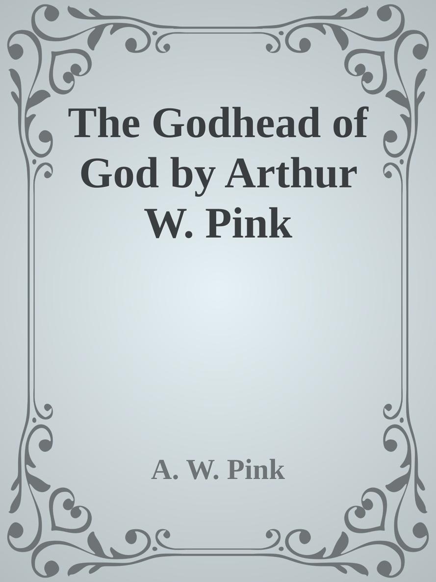 The Godhead of God by Arthur W. Pink