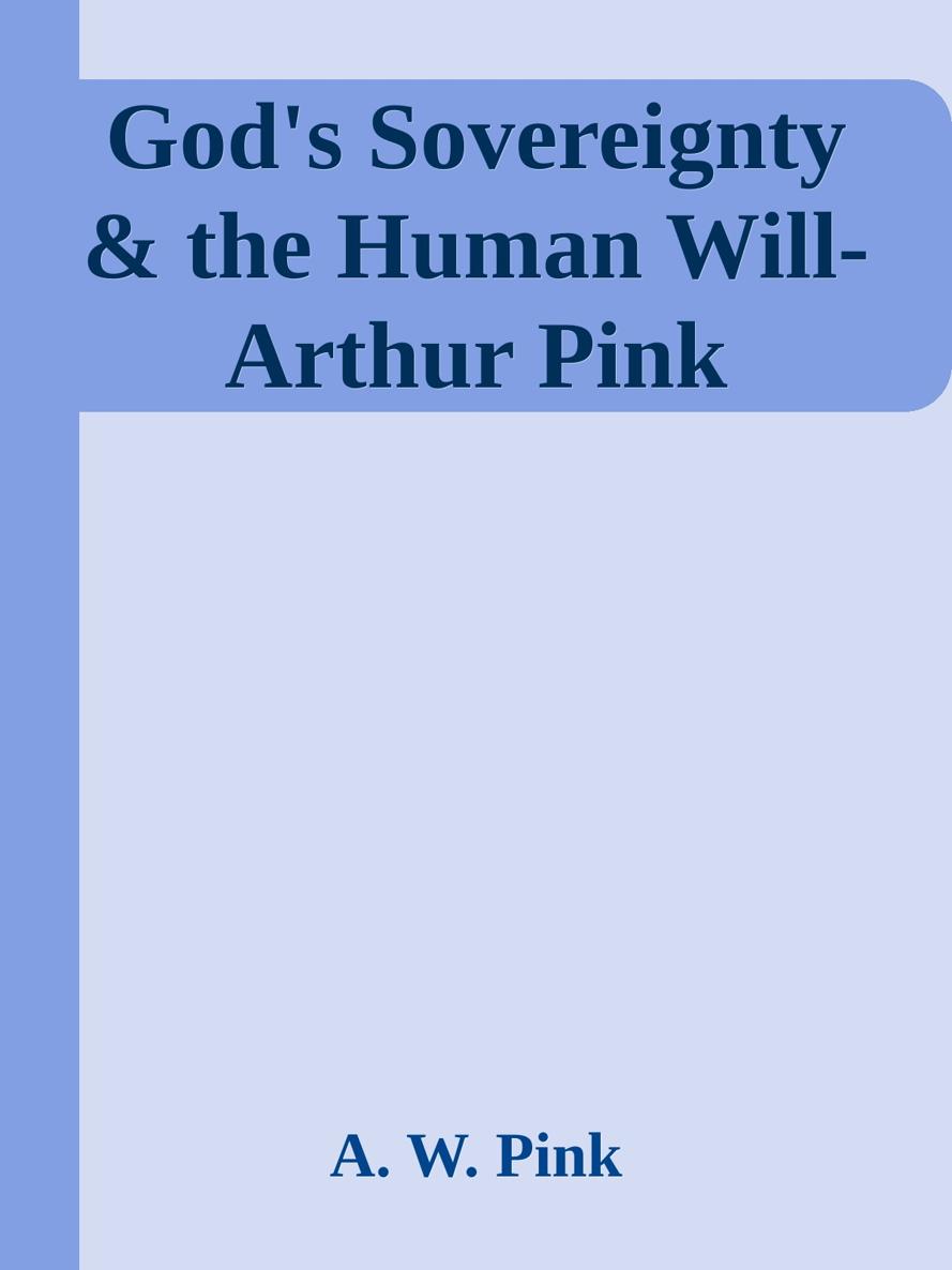 God's Sovereignty & the Human Will-Arthur Pink