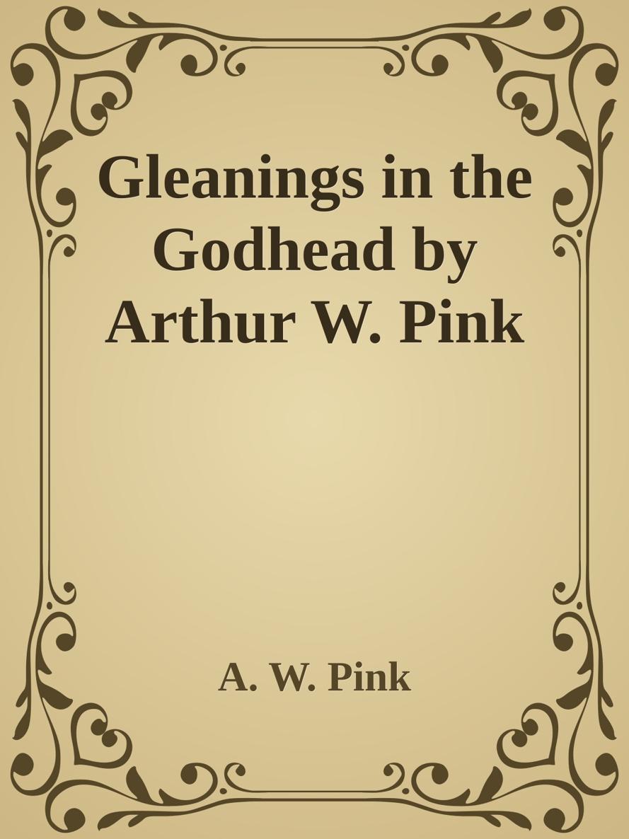 Gleanings in the Godhead by Arthur W. Pink