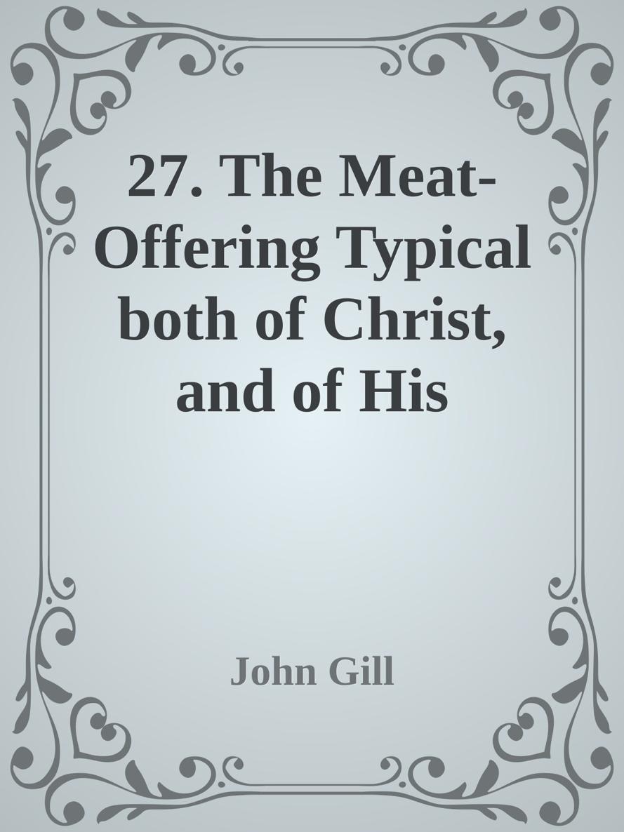 27. The Meat-Offering Typical both of Christ, and of His People by John Gill