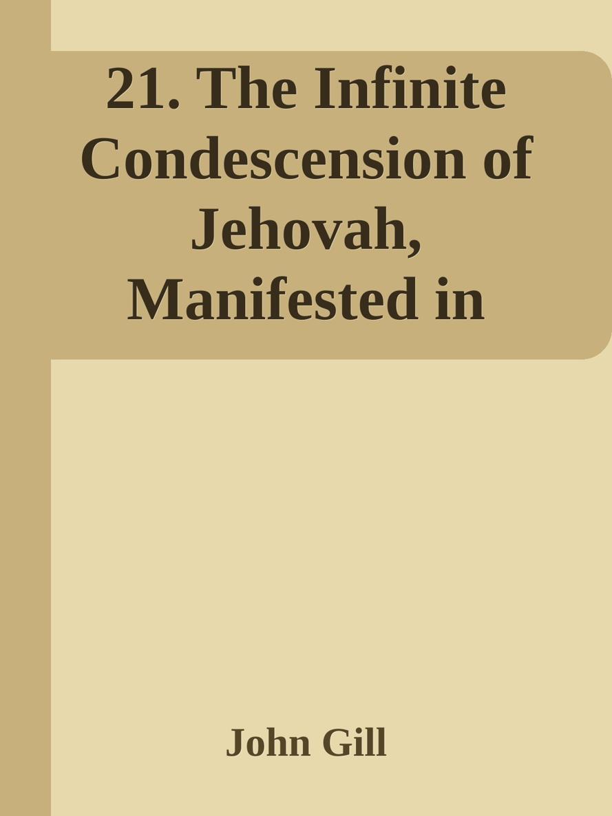 21. The Infinite Condescension of Jehovah, Manifested in Dwelling on the Earth by John Gill