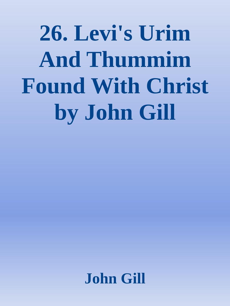 26. Levi's Urim And Thummim Found With Christ by John Gill