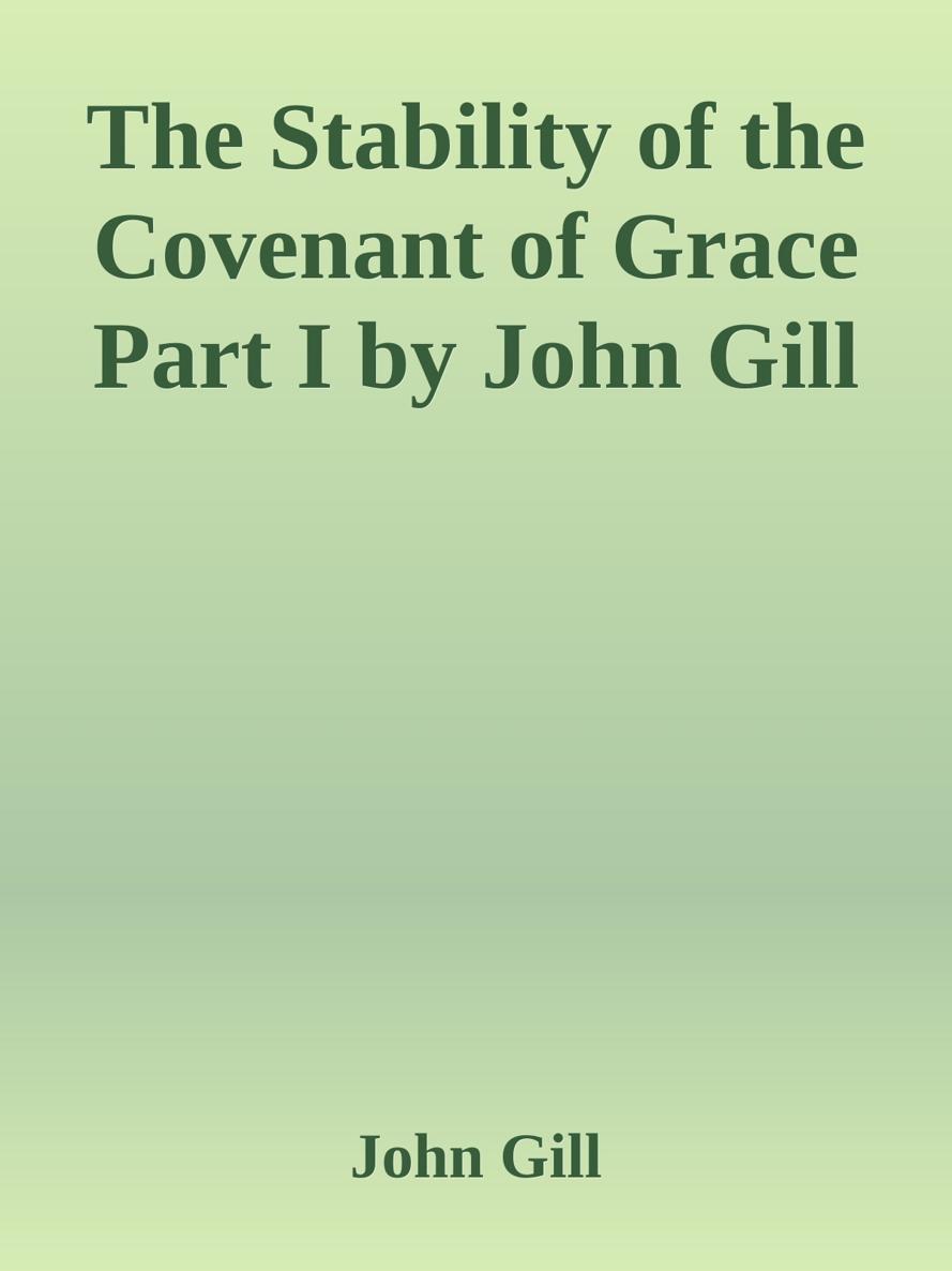 The Stability of the Covenant of Grace Part I by John Gill