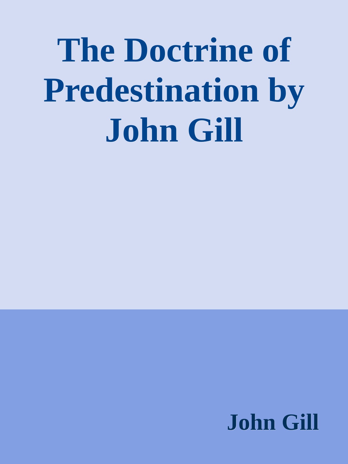 The Doctrine of Predestination by John Gill