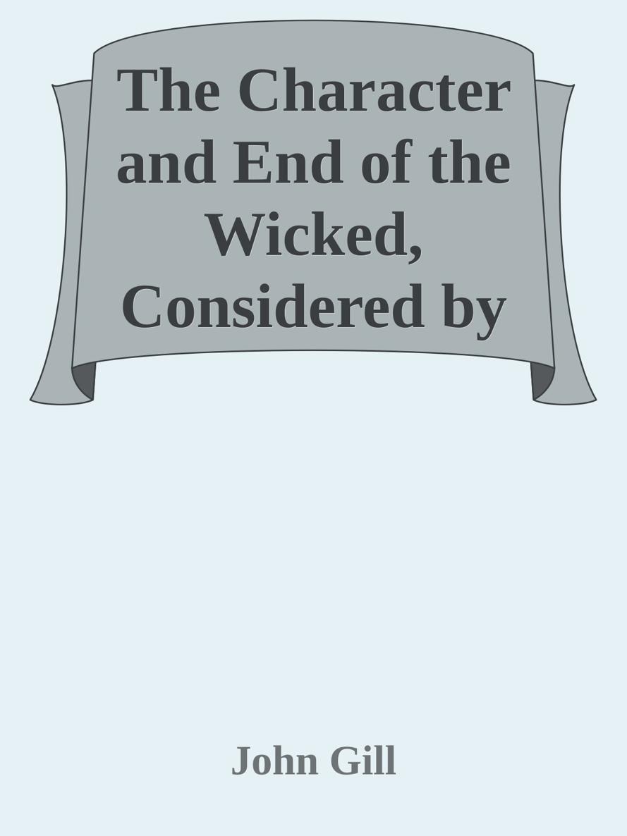 The Character and End of the Wicked, Considered by John Gill