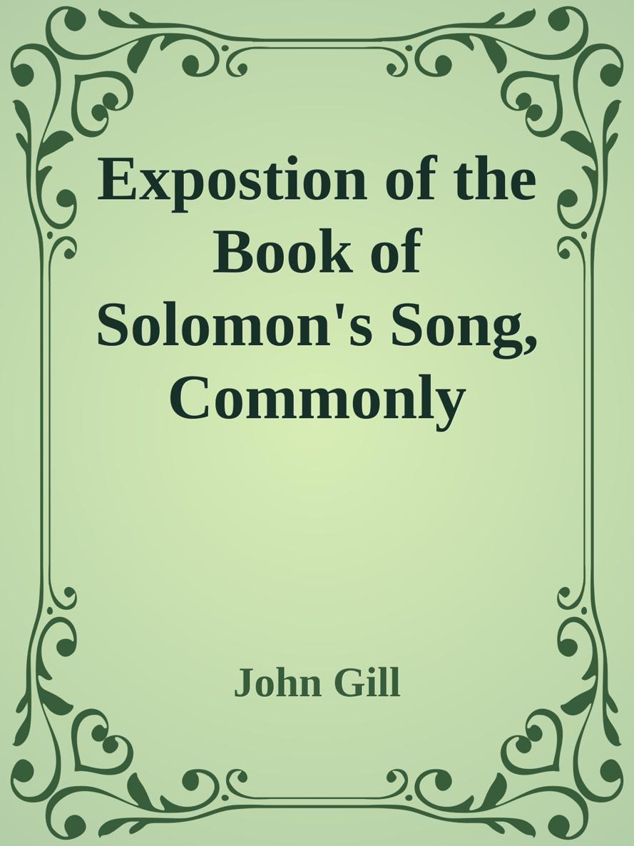 Expostion of the Book of Solomon's Song, Commonly Called Canticles Vol. 2 by John Gill