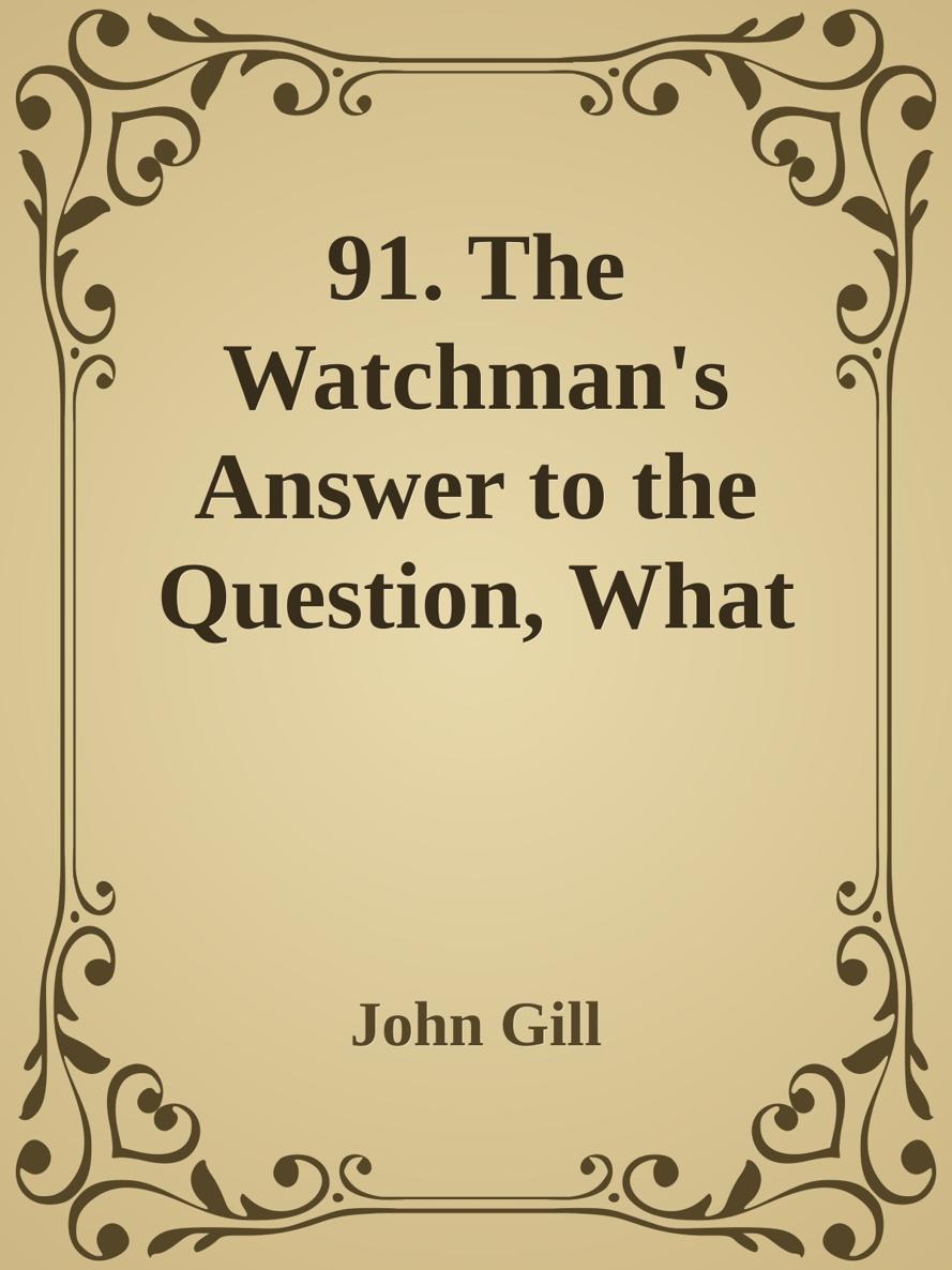 91. The Watchman's Answer to the Question, What of the Night by John Gill