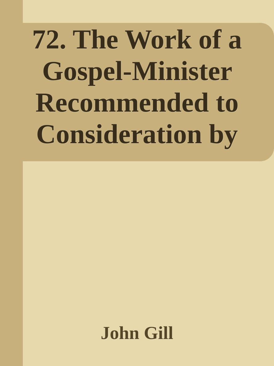 72. The Work of a Gospel-Minister Recommended to Consideration by John Gill