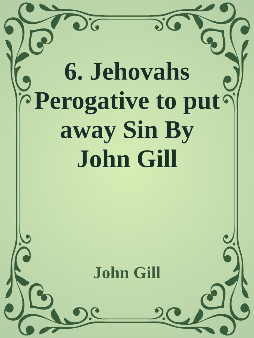 6. Jehovahs Perogative to put away Sin By John Gill