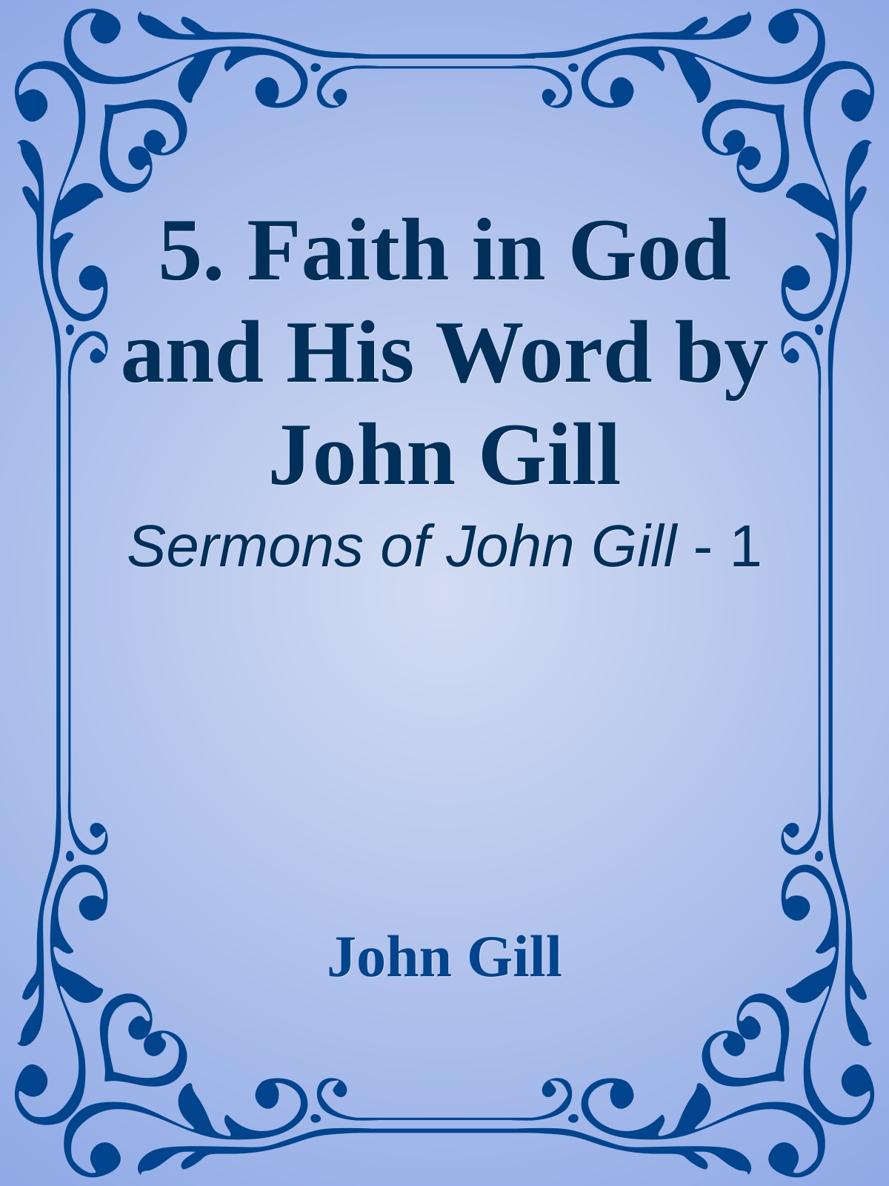 5. Faith in God and His Word by John Gill