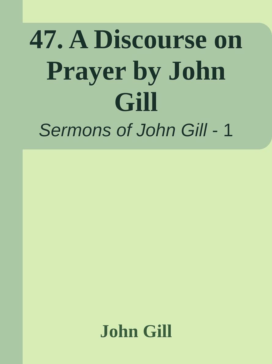 47. A Discourse on Prayer by John Gill