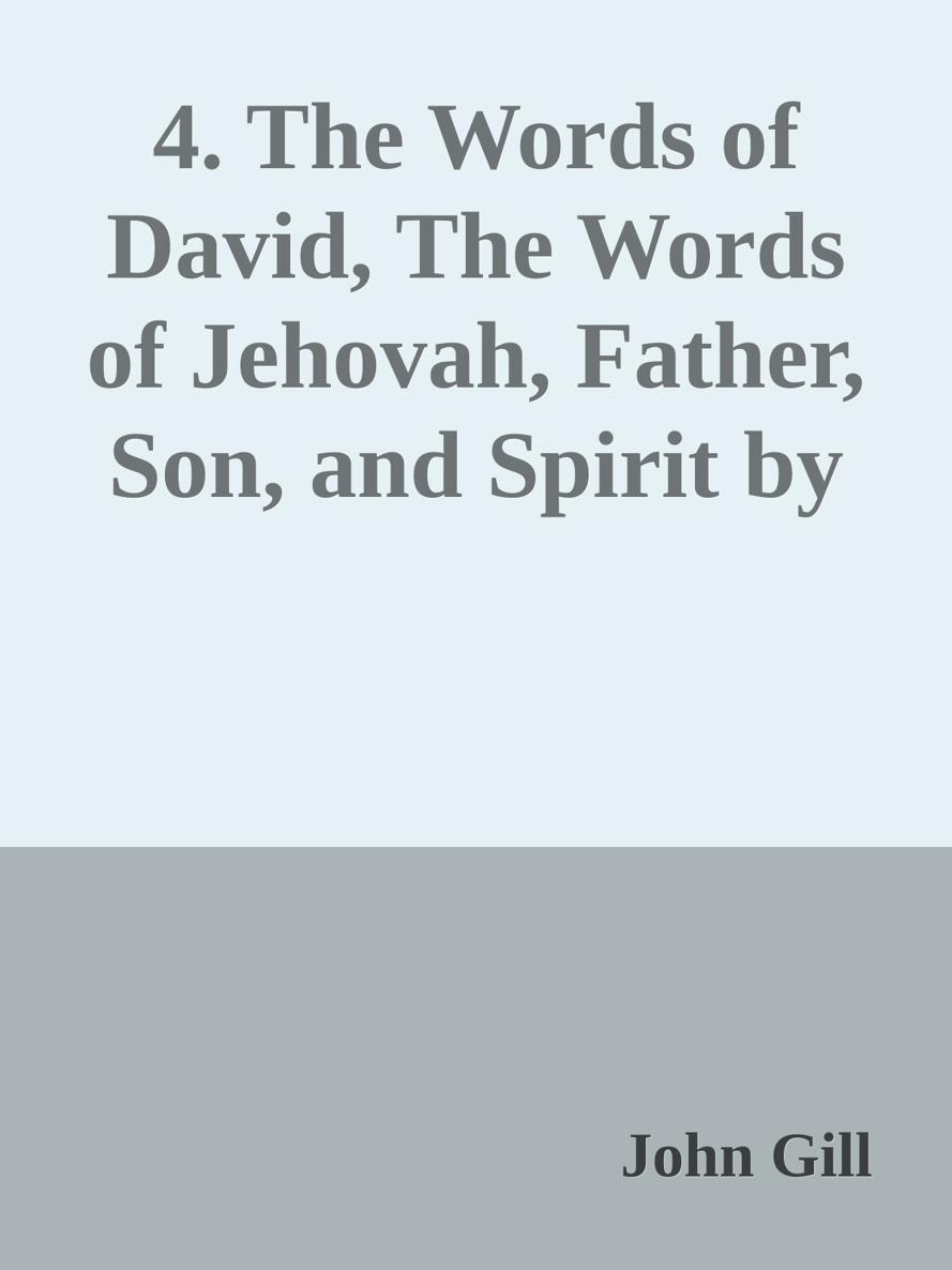 4. The Words of David, The Words of Jehovah, Father, Son, and Spirit by John Gill