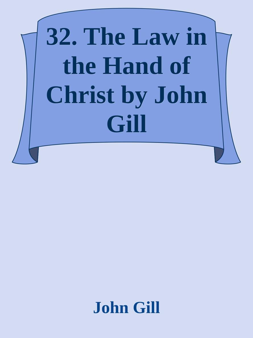 32. The Law in the Hand of Christ by John Gill