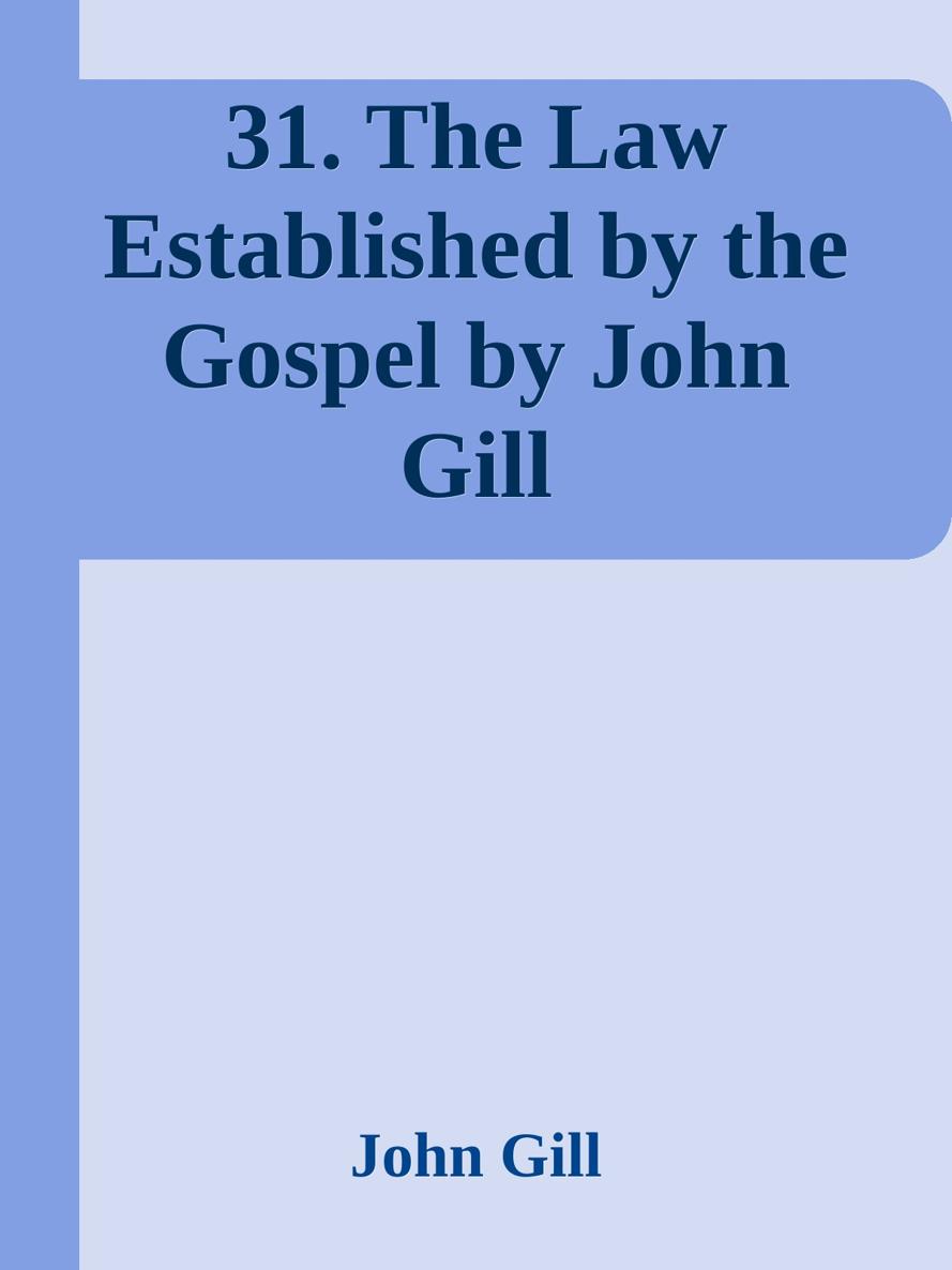 31. The Law Established by the Gospel by John Gill