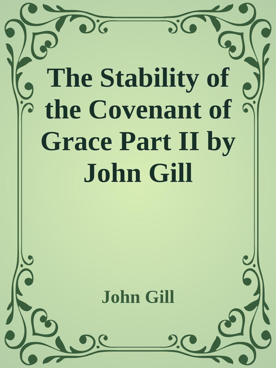 The Stability of the Covenant of Grace Part II by John Gill