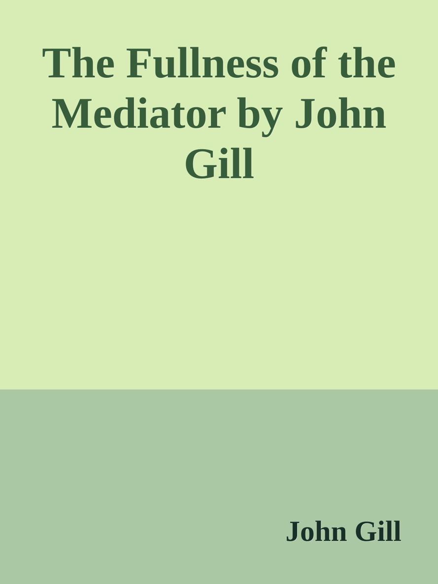 The Fullness of the Mediator by John Gill