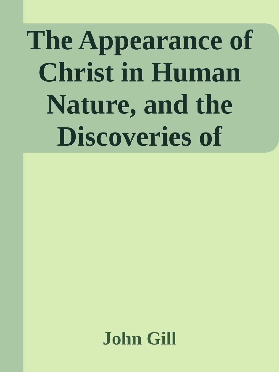 The Appearance of Christ in Human Nature, and the Discoveries of Himself to His People by John Gill