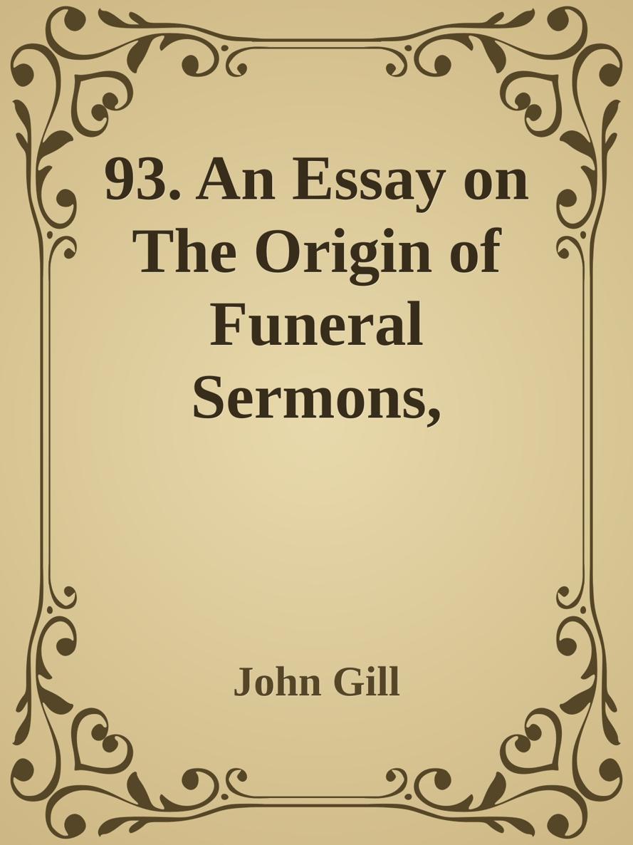 93. An Essay on The Origin of Funeral Sermons, Orations, and Odes by John Gill