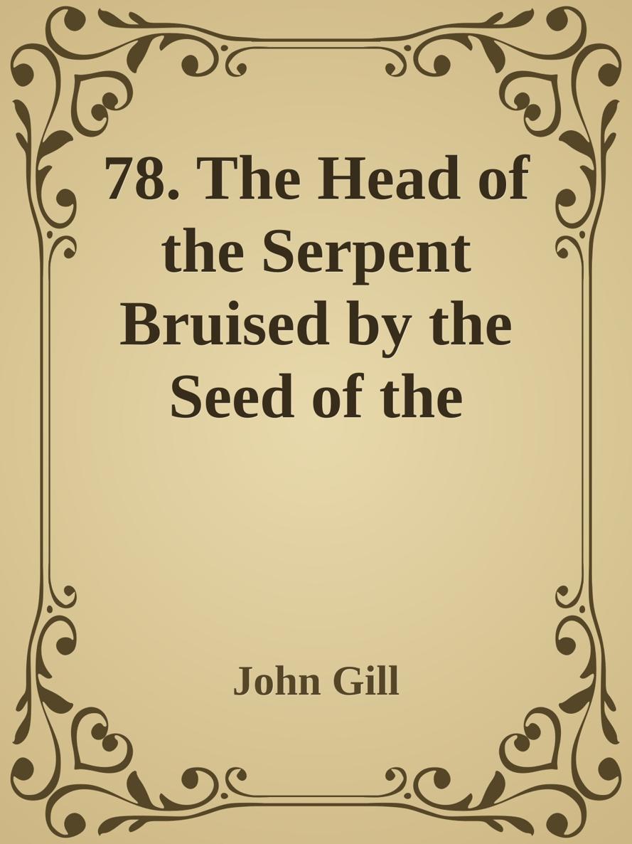 78. The Head of the Serpent Bruised by the Seed of the Woman by John Gill